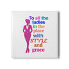 White & Pink 'To All the Ladies in the Place with Style and Grace' Stylish Ceramic Coaster