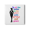 White & Black 'To All the Ladies in the Place with Style and Grace' Stylish Ceramic Coaster